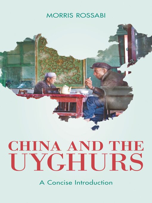 Title details for China and the Uyghurs by Morris Rossabi - Available